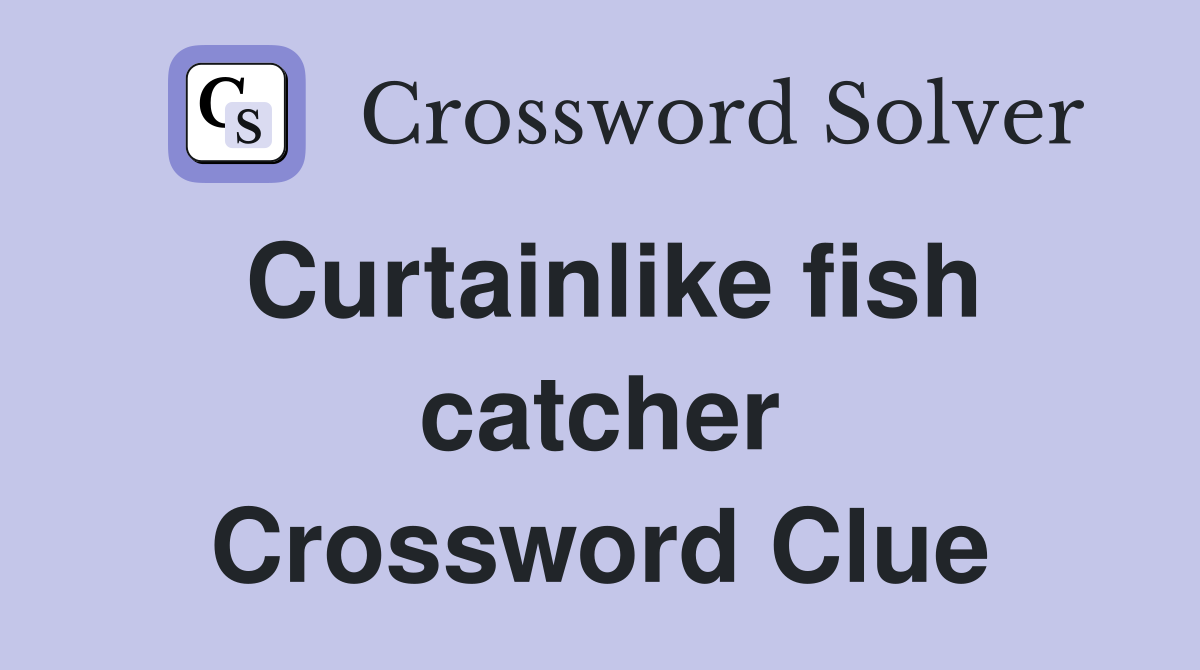 Curtainlike fish catcher Crossword Clue
