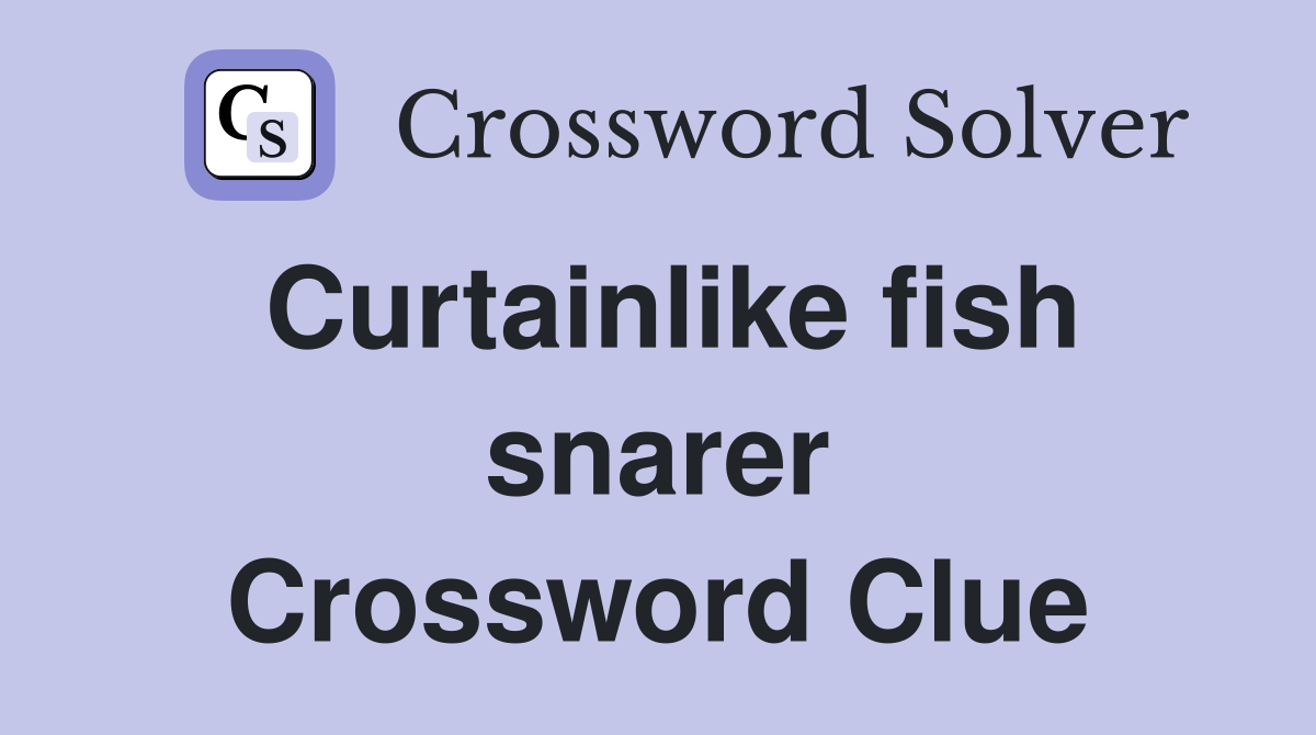 Curtainlike fish snarer Crossword Clue