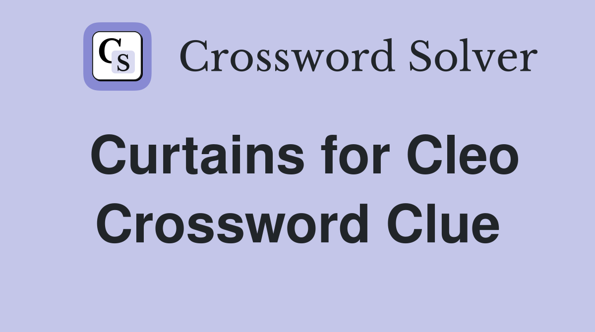 Curtains for Cleo Crossword Clue