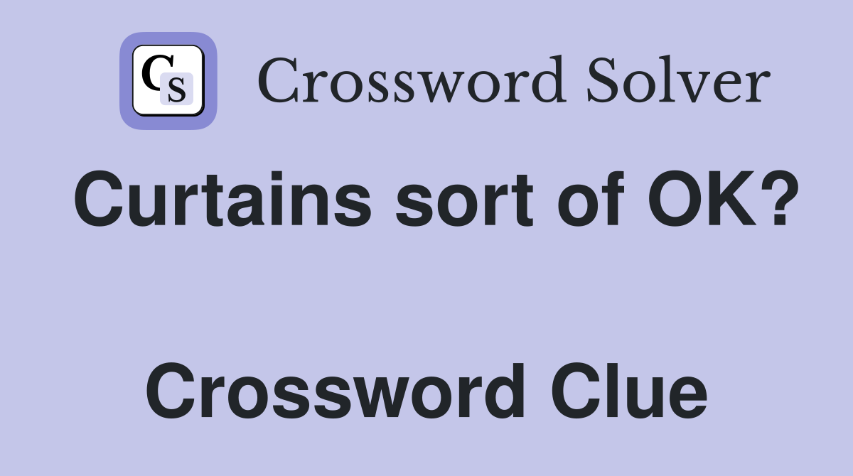 Curtains sort of OK?  Crossword Clue