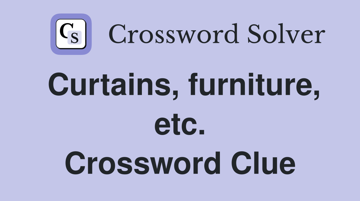 Curtains, furniture, etc. Crossword Clue