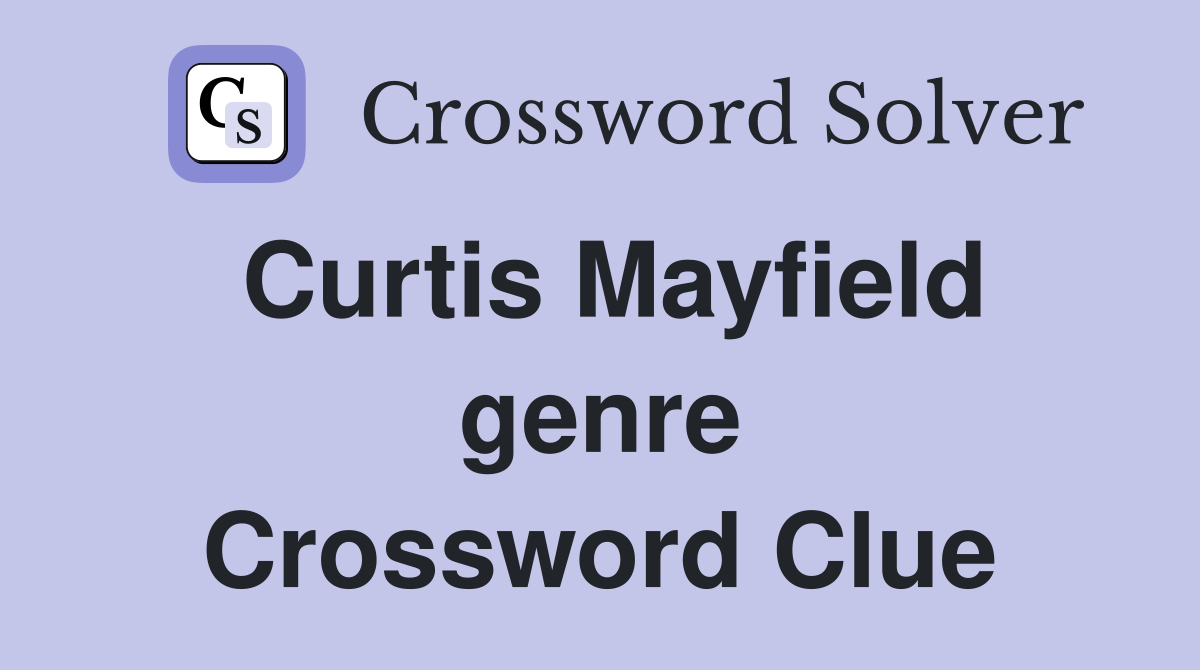 Curtis Mayfield genre Crossword Clue