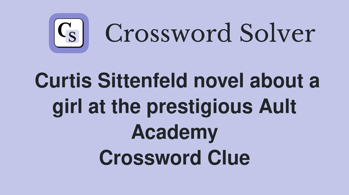 Curtis Sittenfeld novel about a girl at the prestigious Ault Academy Crossword Clue