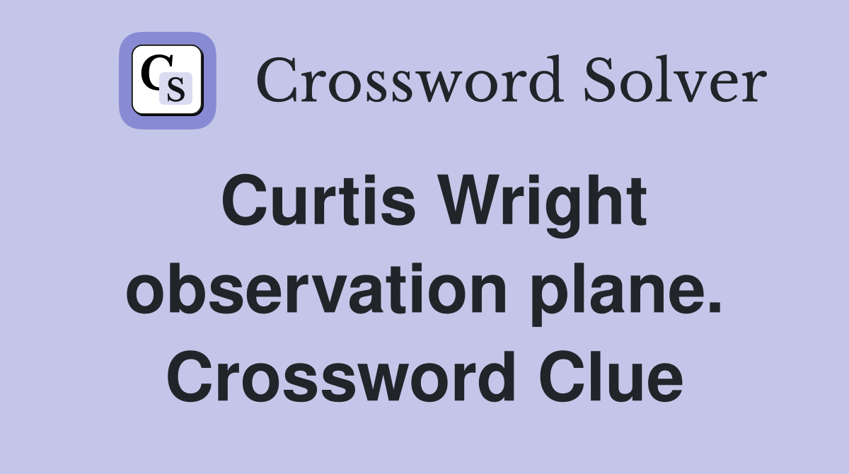 Curtis Wright observation plane. Crossword Clue