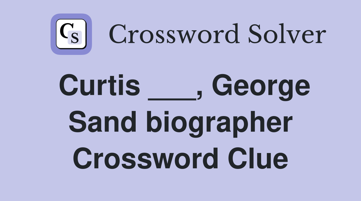 Curtis ___, George Sand biographer Crossword Clue