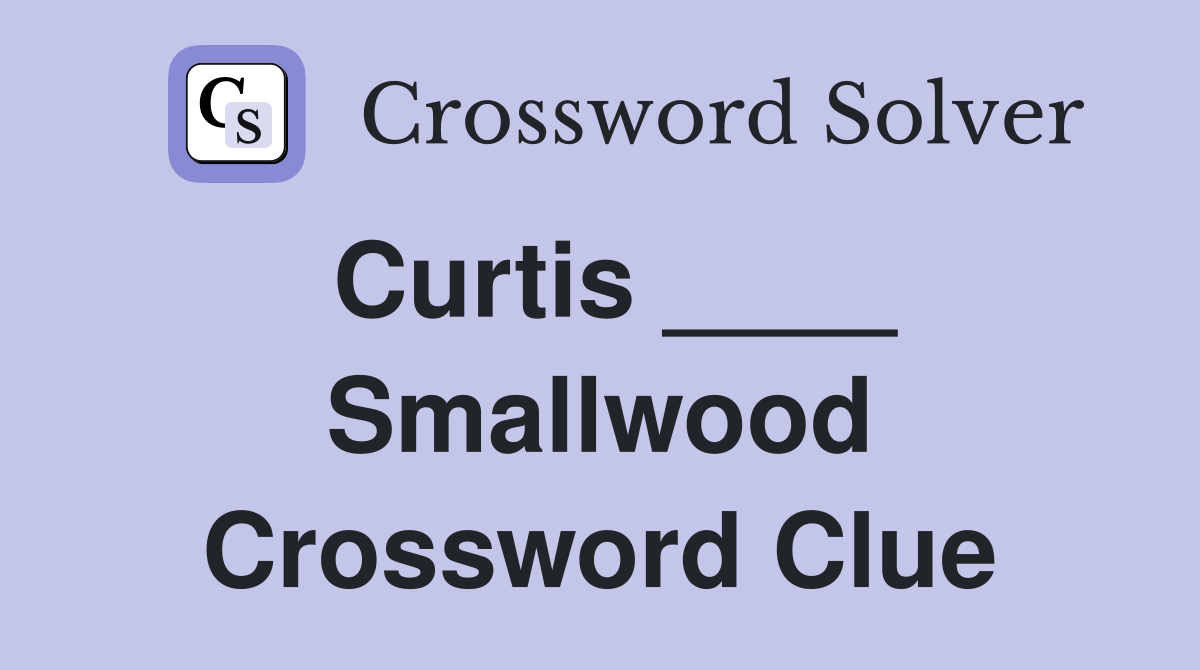 Curtis ____ Smallwood Crossword Clue