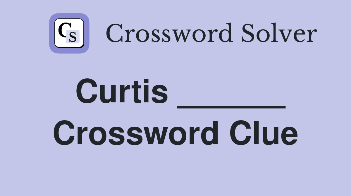 Curtis ______ Crossword Clue