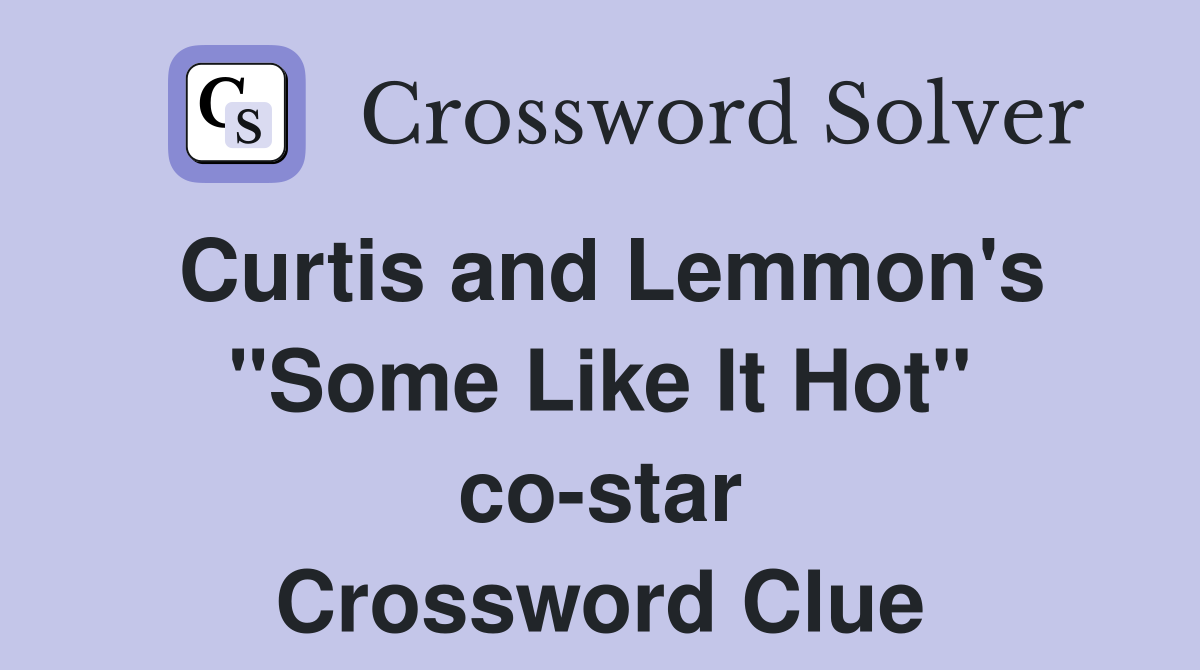 Curtis and Lemmon's "Some Like It Hot" co-star Crossword Clue