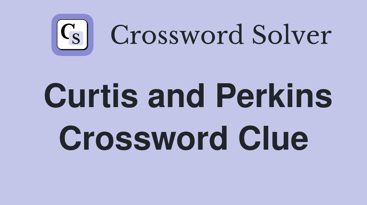 Curtis and Perkins Crossword Clue