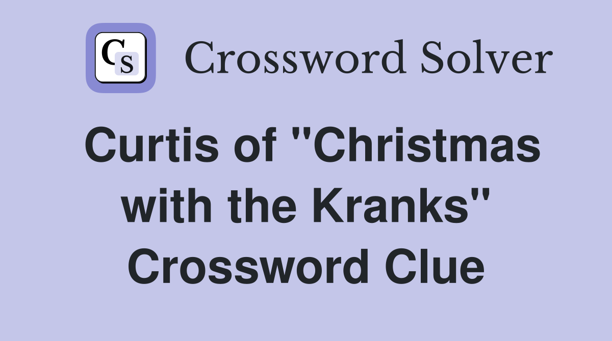 Curtis of "Christmas with the Kranks" Crossword Clue