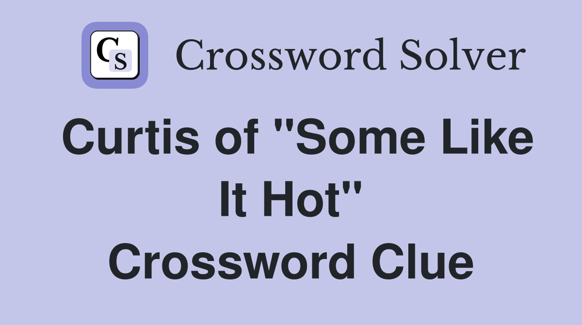 Curtis of "Some Like It Hot" Crossword Clue