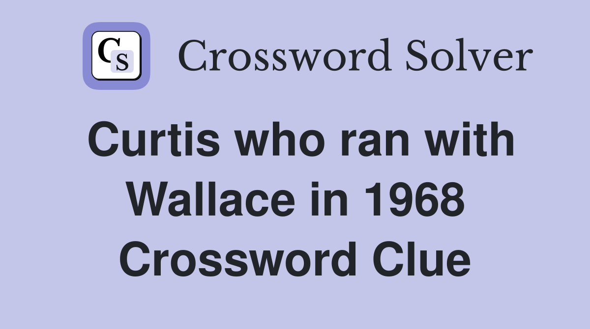 Curtis who ran with Wallace in 1968 Crossword Clue