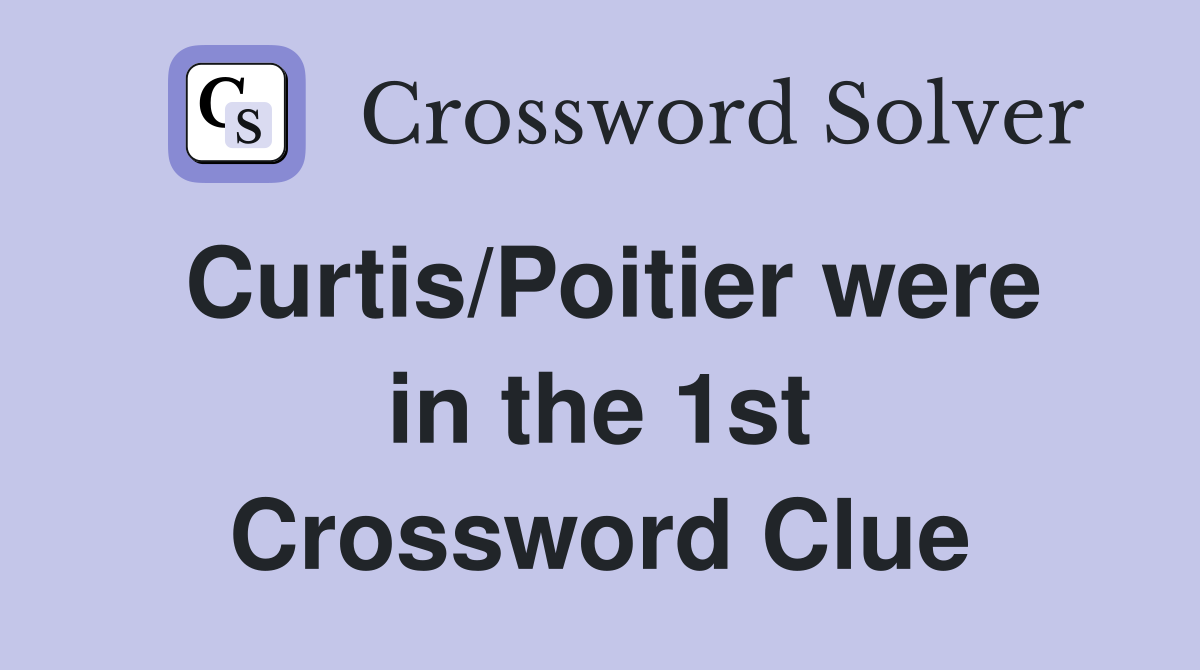 Curtis/Poitier were in the 1st Crossword Clue