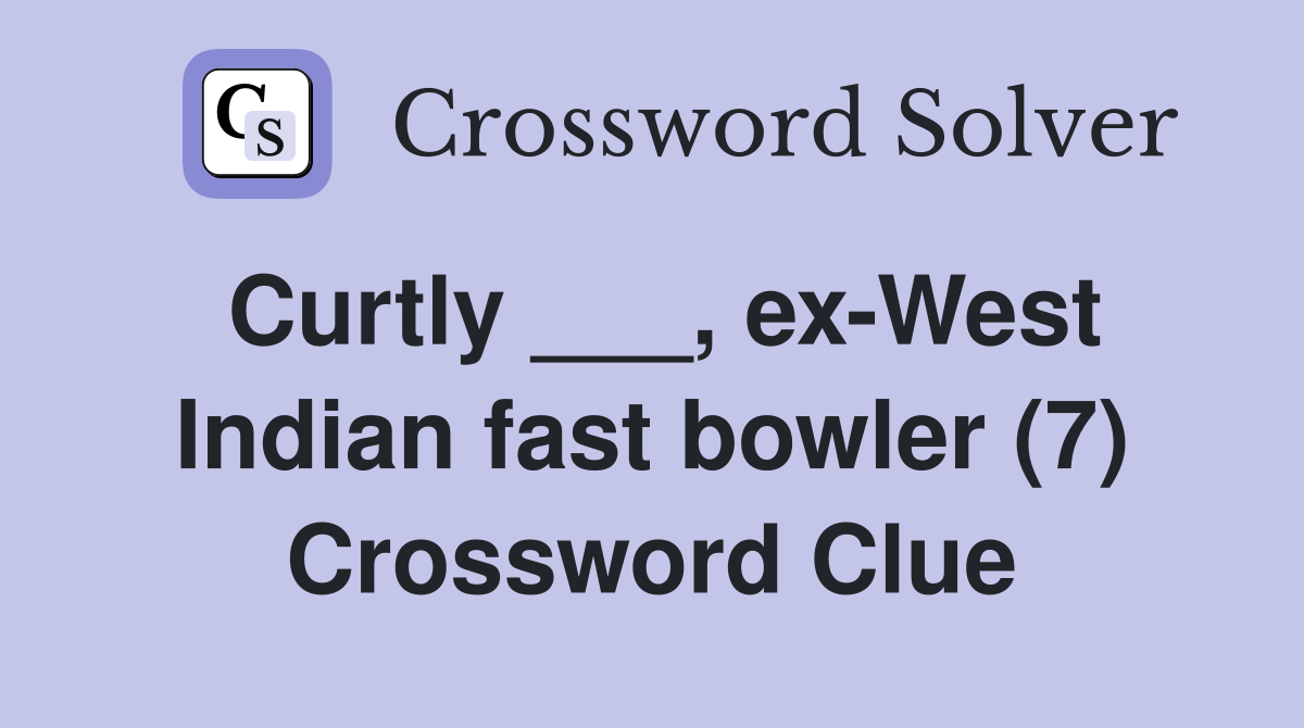 Curtly ___, ex-West Indian fast bowler (7) Crossword Clue