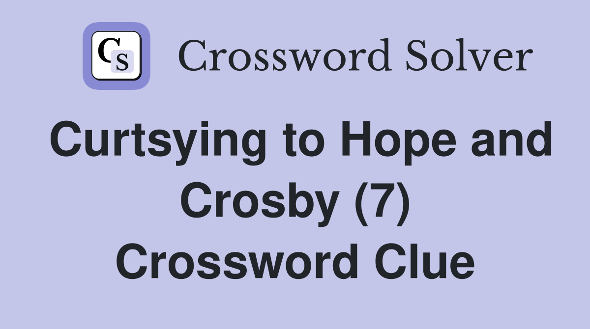 Curtsying to Hope and Crosby (7) Crossword Clue