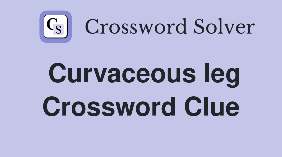 Curvaceous leg Crossword Clue