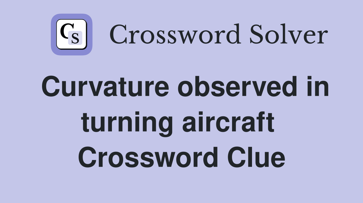 Curvature observed in turning aircraft  Crossword Clue