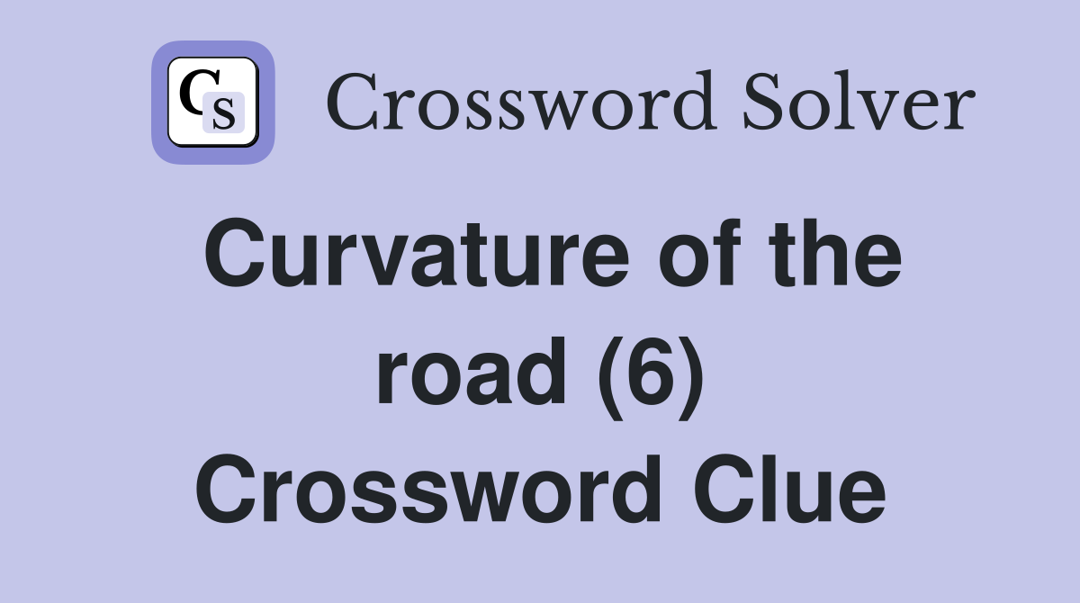 Curvature of the road (6) Crossword Clue