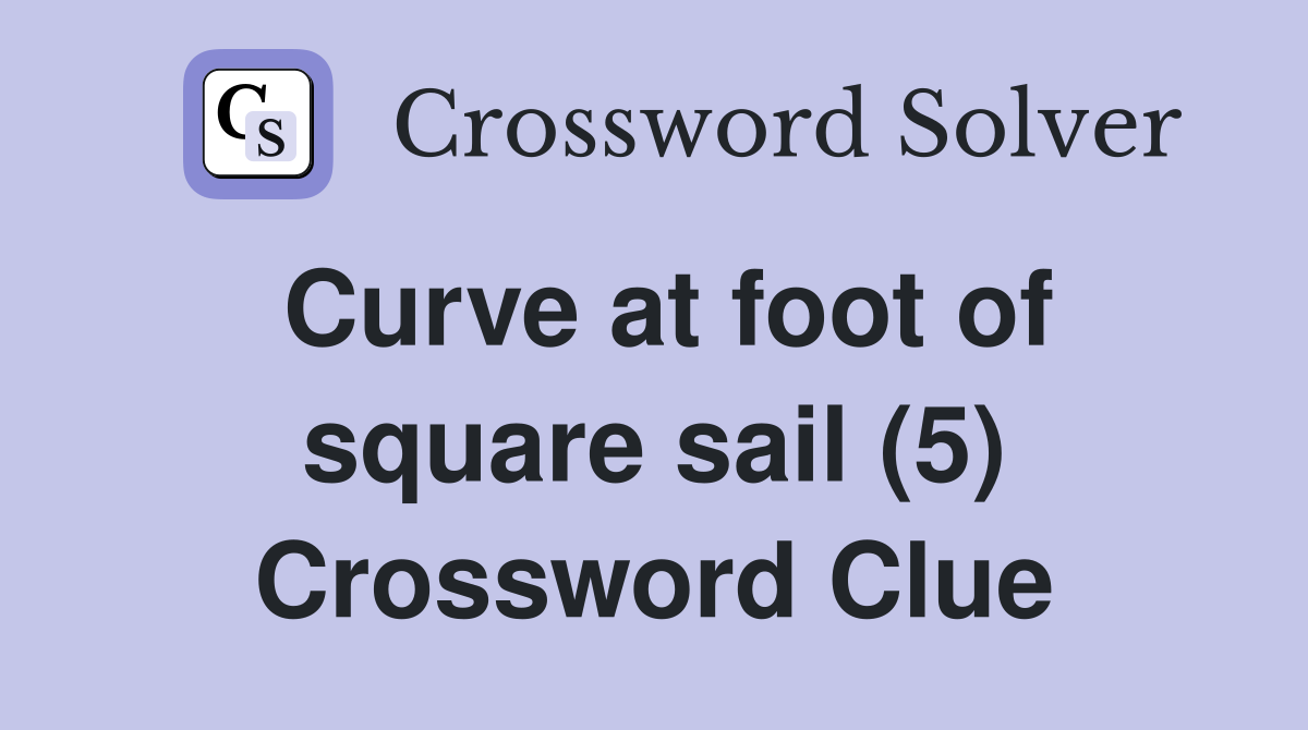 Curve at foot of square sail (5) Crossword Clue