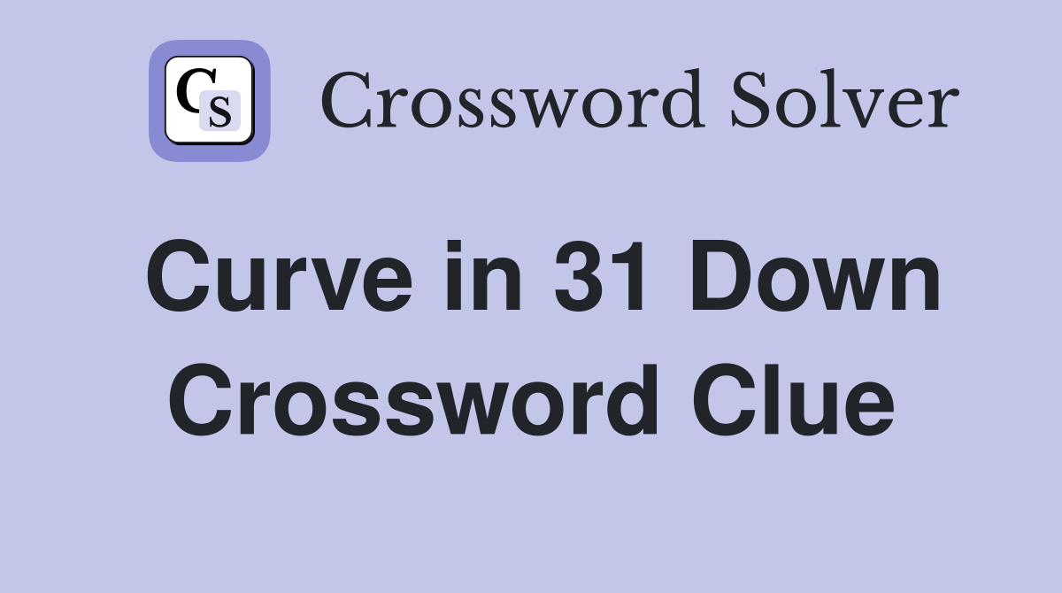 Curve in 31 Down Crossword Clue