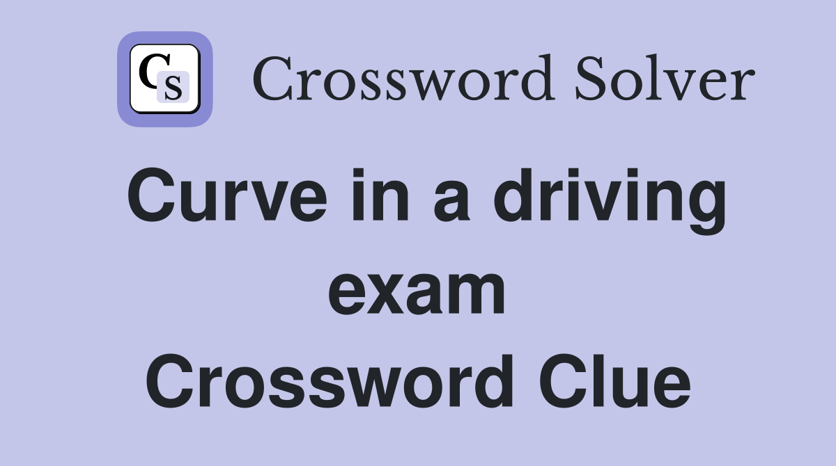 Curve in a driving exam Crossword Clue
