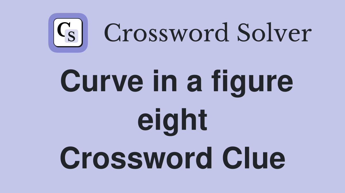 Curve in a figure eight Crossword Clue