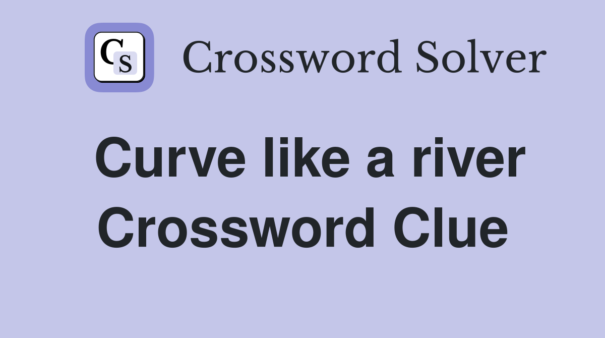 Curve like a river Crossword Clue