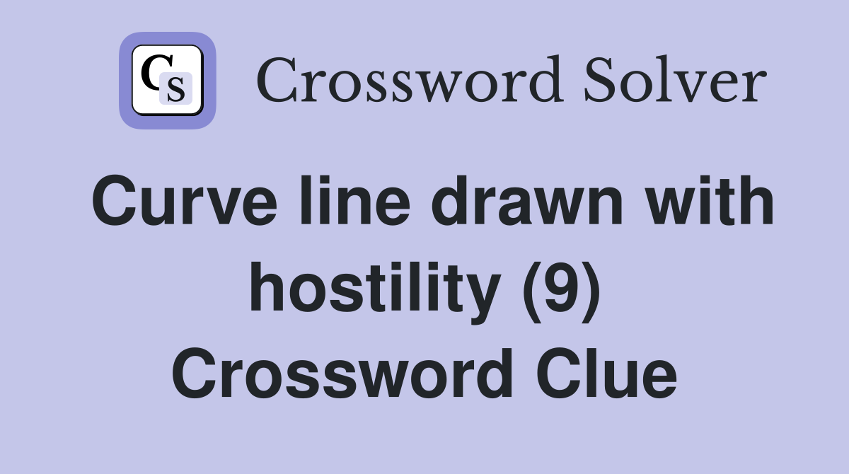 Curve line drawn with hostility (9) Crossword Clue