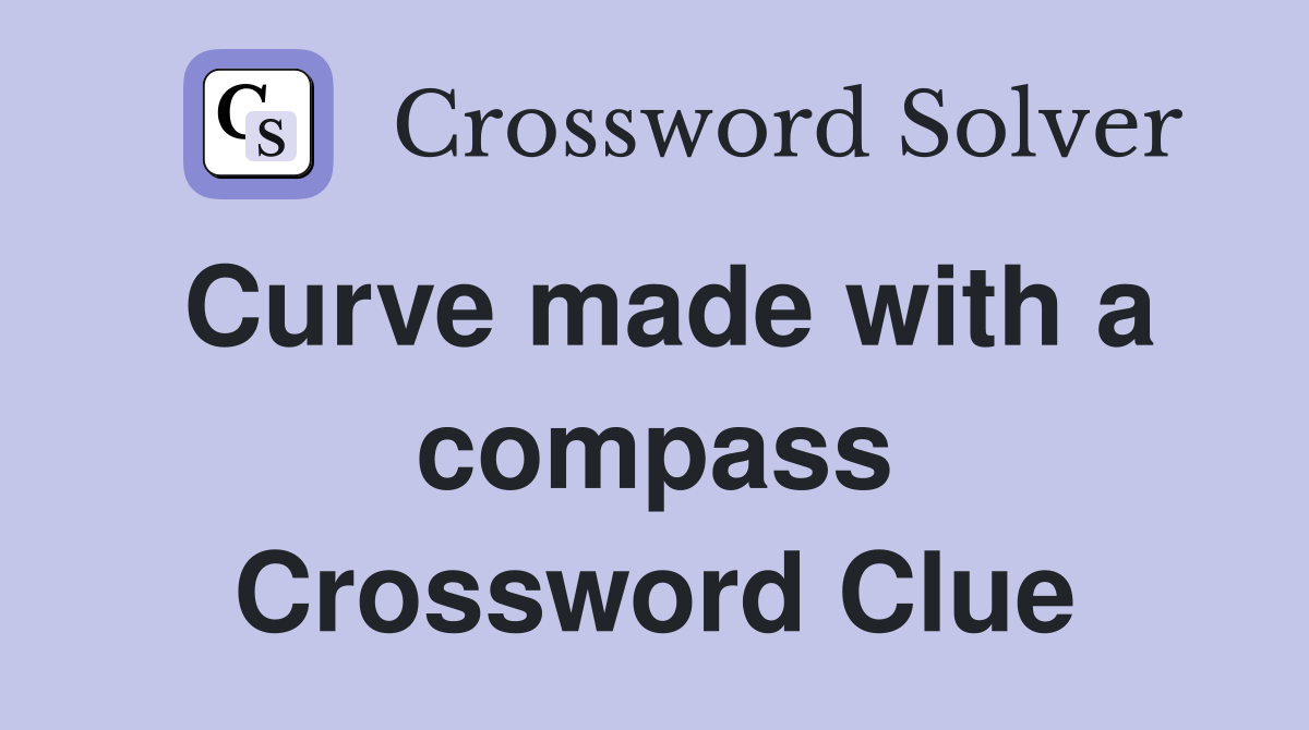 Curve made with a compass Crossword Clue