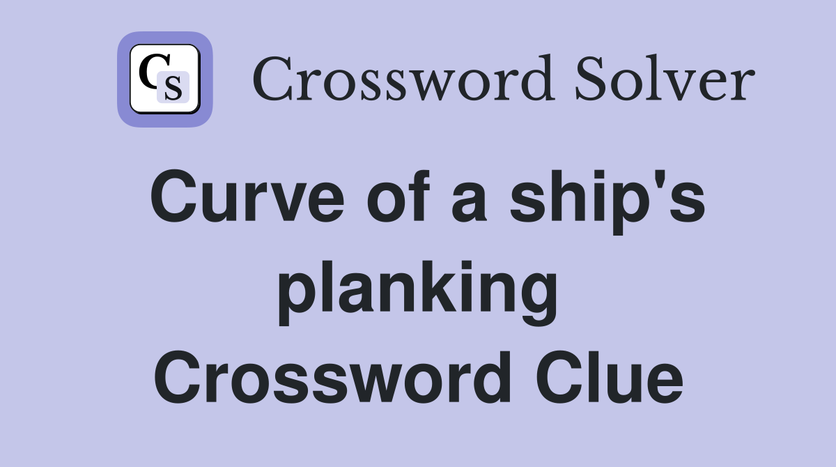 Curve of a ship's planking Crossword Clue
