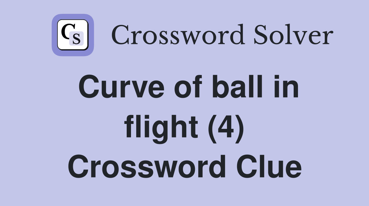 Curve of ball in flight (4) Crossword Clue