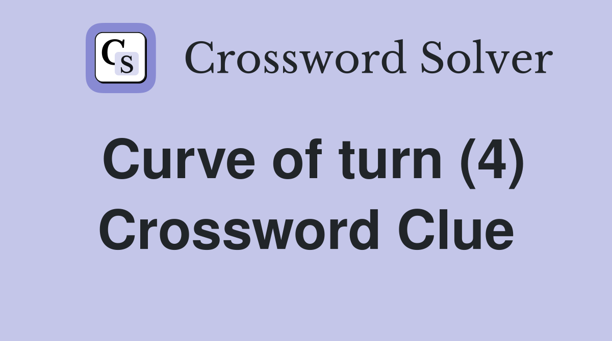 Curve of turn (4) Crossword Clue