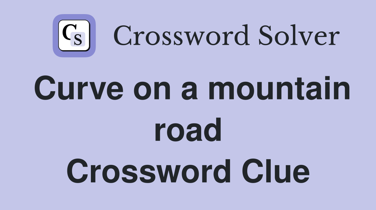 Curve on a mountain road Crossword Clue