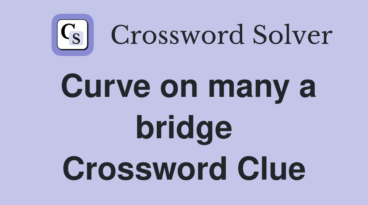 Curve on many a bridge Crossword Clue