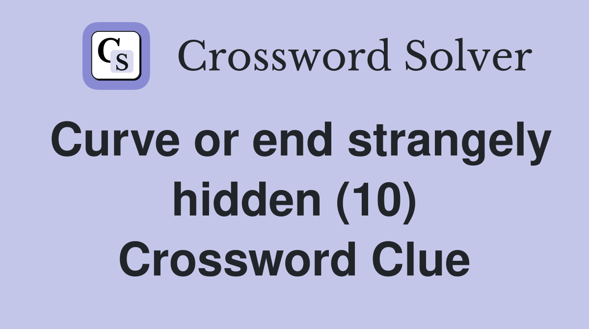 Curve or end strangely hidden (10) Crossword Clue