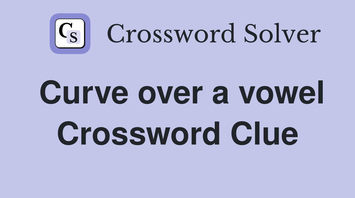 Curve over a vowel Crossword Clue