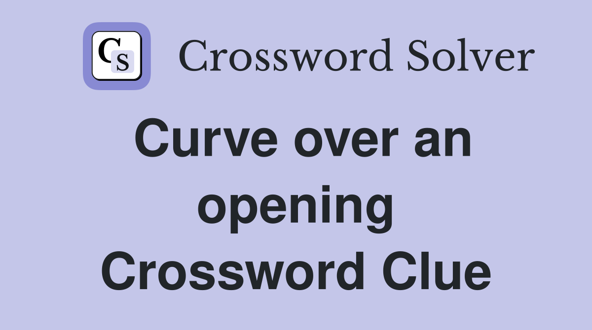 Curve over an opening Crossword Clue