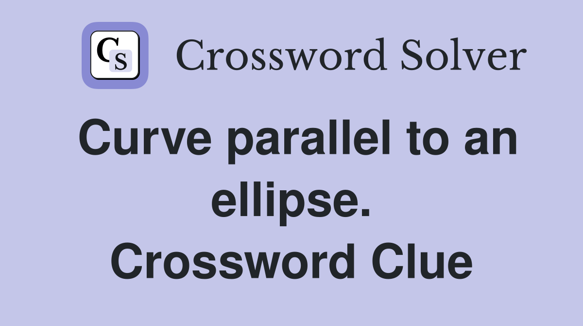Curve parallel to an ellipse. Crossword Clue