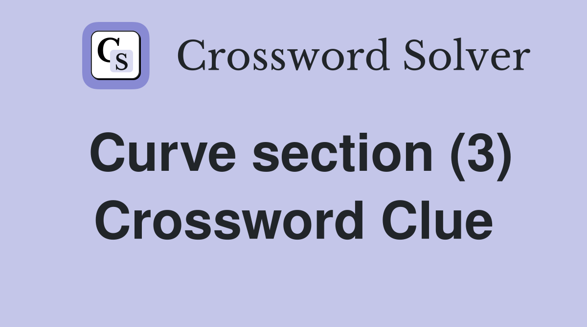Curve section (3) Crossword Clue