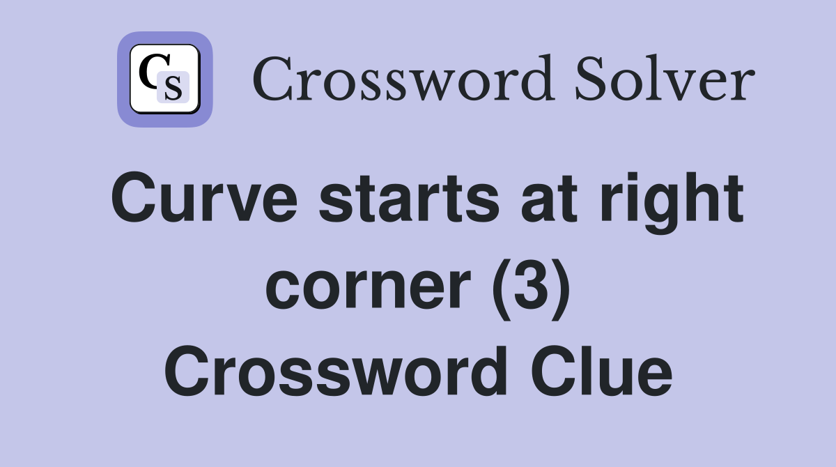 Curve starts at right corner (3) Crossword Clue