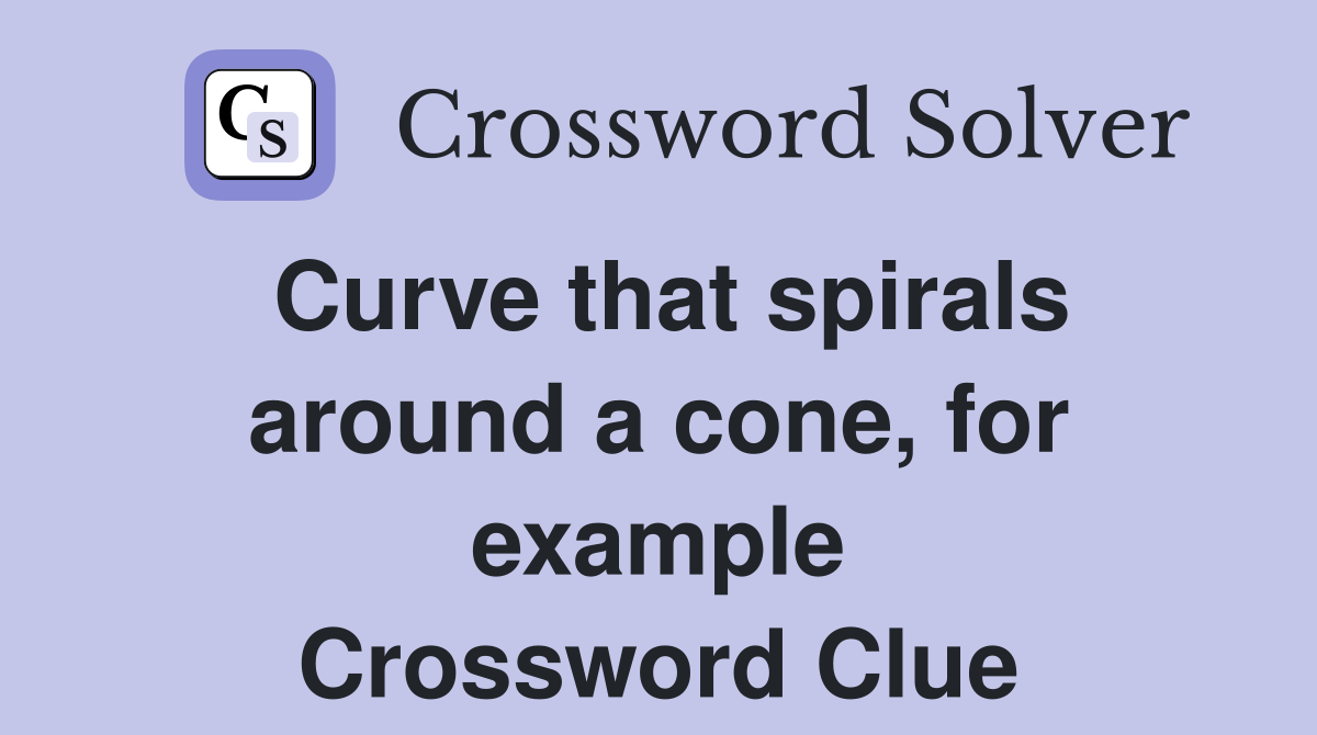 Curve that spirals around a cone, for example Crossword Clue