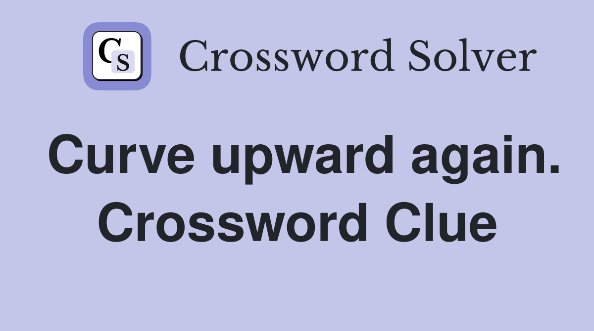 Curve upward again. Crossword Clue