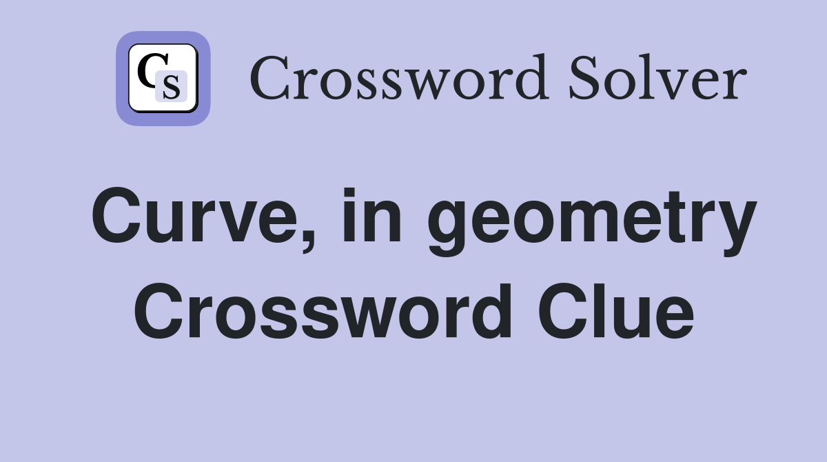 Curve, in geometry Crossword Clue