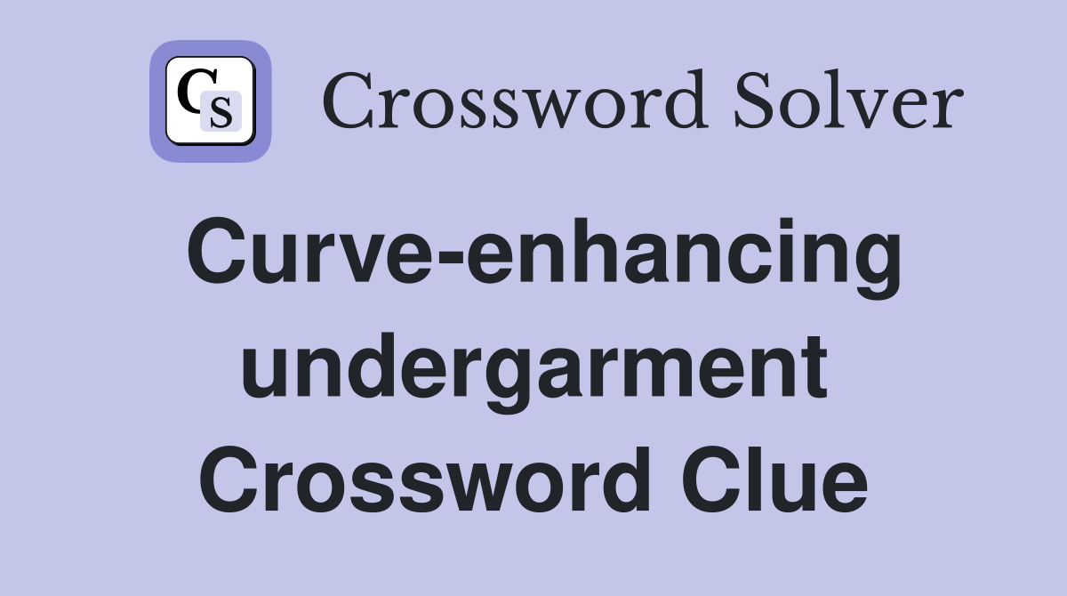 Curve-enhancing undergarment Crossword Clue