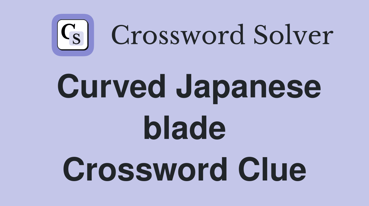 Curved Japanese blade Crossword Clue