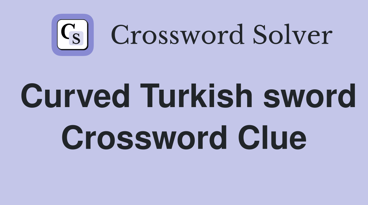 Curved Turkish sword Crossword Clue
