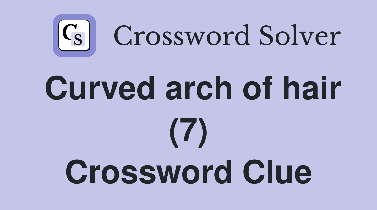 Curved arch of hair (7) Crossword Clue