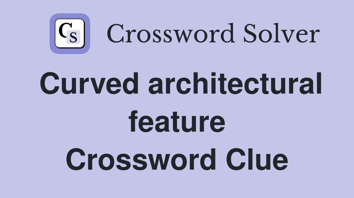 Curved architectural feature Crossword Clue