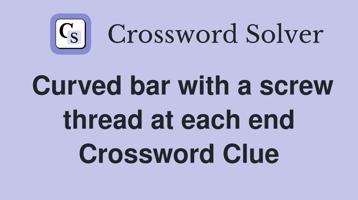 Curved bar with a screw thread at each end Crossword Clue