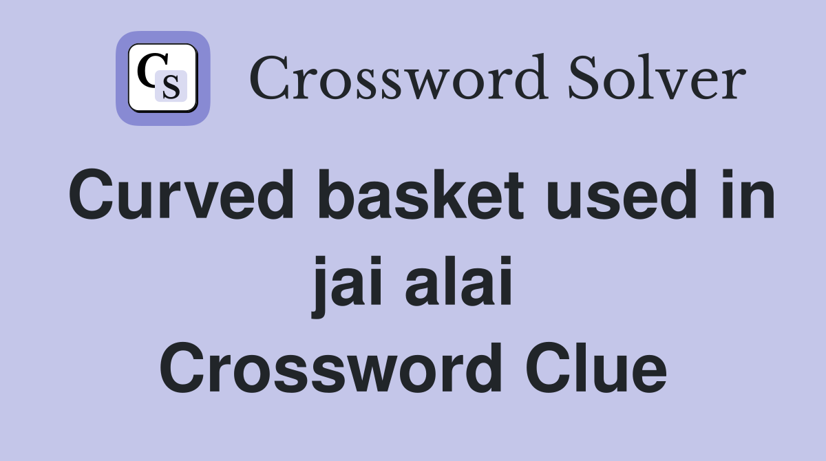 Curved basket used in jai alai Crossword Clue